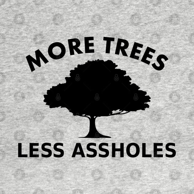 More Trees, Less Assholes, by Fibre Grease